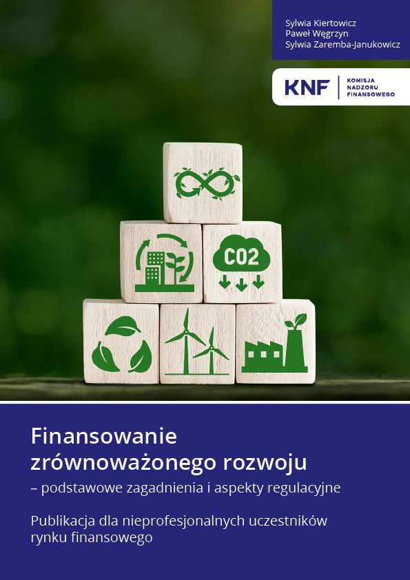 Publikacja edukacyjna UKNF „Finansowanie zrównoważonego rozwoju – podstawowe zagadnienia i aspekty regulacyjne. Publikacja dla nieprofesjonalnych uczestników rynku finansowego
